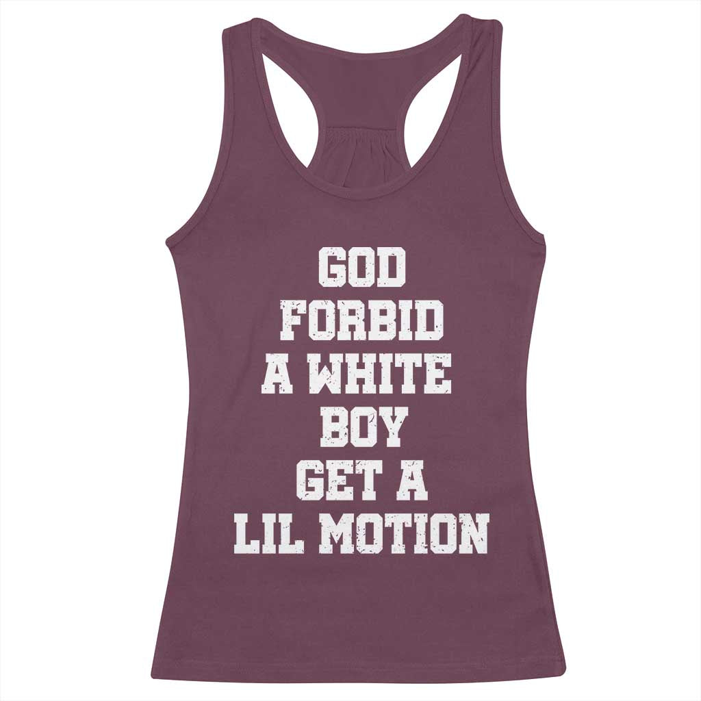 Funny God Forbid A White Boy Get A Lil Motion Racerback Tank Top Meme Quote TS11 Maroon Print Your Wear