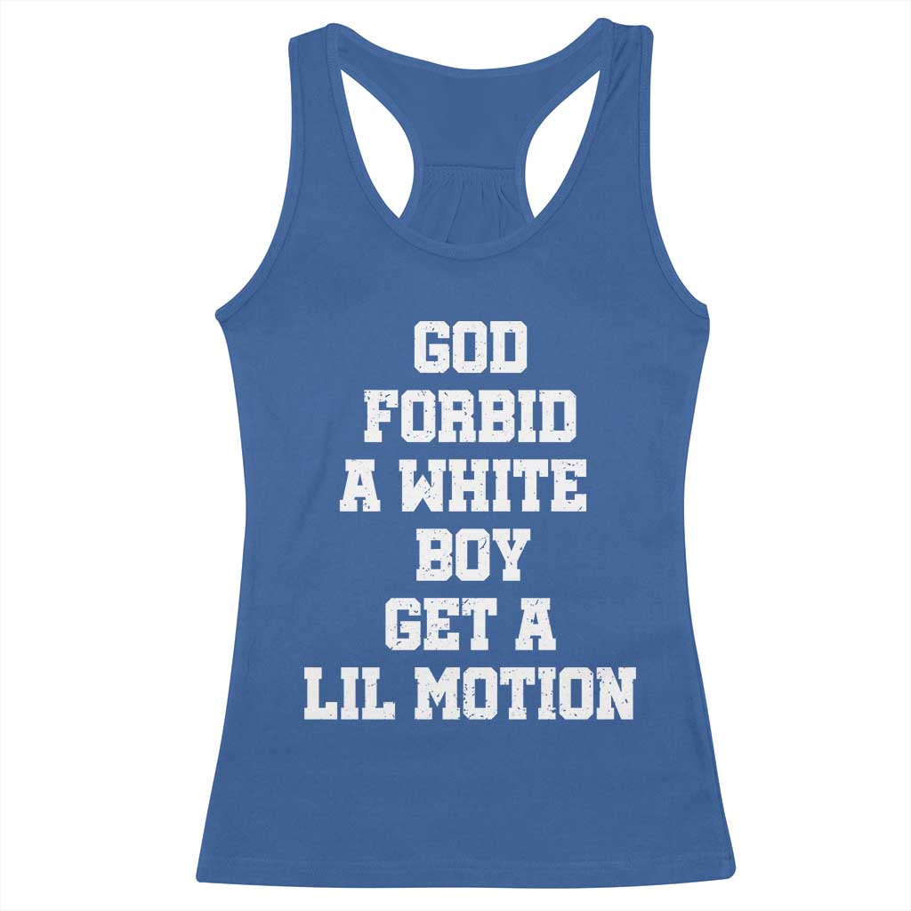 Funny God Forbid A White Boy Get A Lil Motion Racerback Tank Top Meme Quote TS11 Royal Blue Print Your Wear