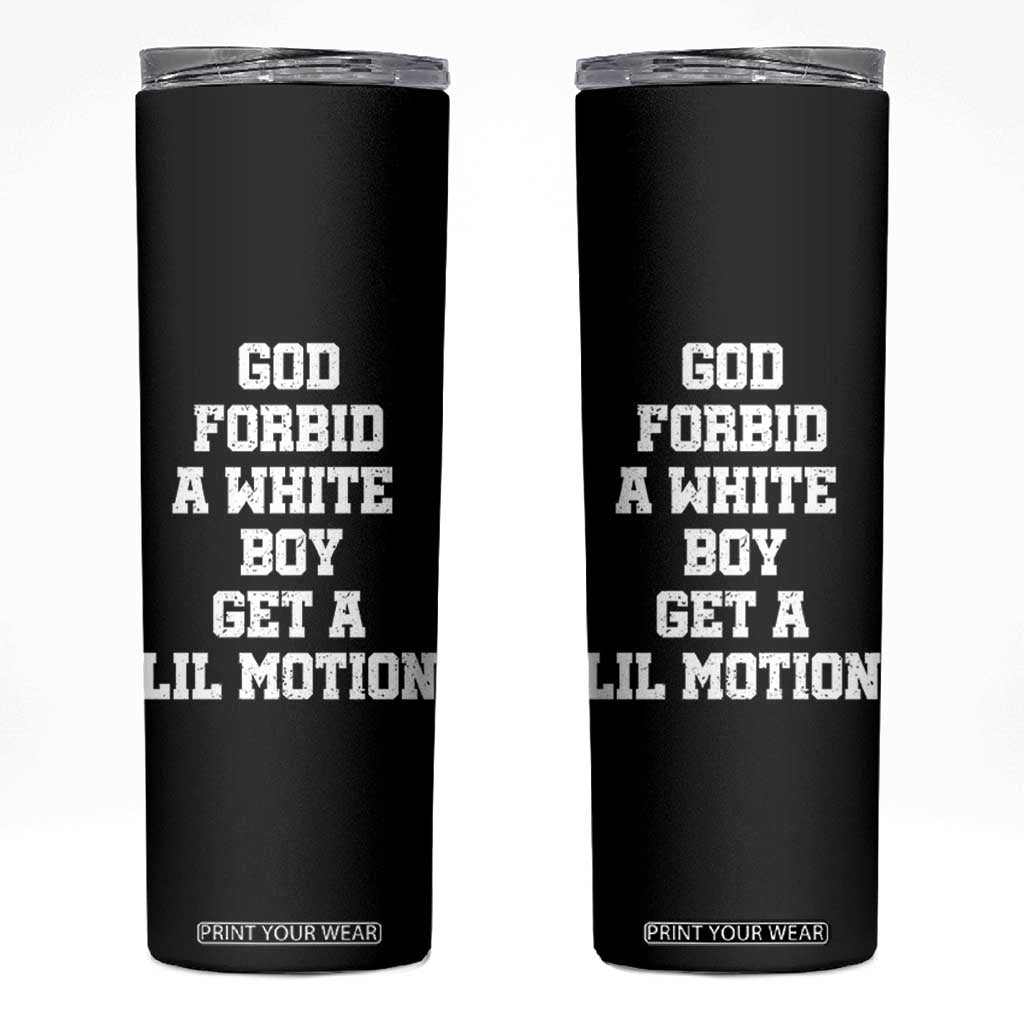 Funny God Forbid A White Boy Get A Lil Motion Skinny Tumbler Meme Quote TS11 Black Print Your Wear