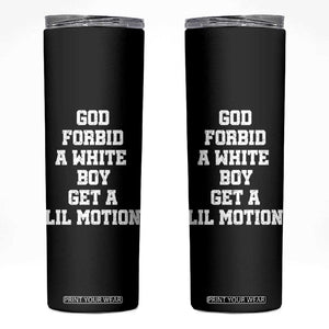 Funny God Forbid A White Boy Get A Lil Motion Skinny Tumbler Meme Quote TS11 Black Print Your Wear