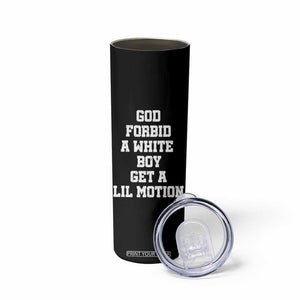 Funny God Forbid A White Boy Get A Lil Motion Skinny Tumbler Meme Quote TS11 Print Your Wear