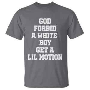Funny God Forbid A White Boy Get A Lil Motion T Shirt Meme Quote TS11 Charcoal Print Your Wear
