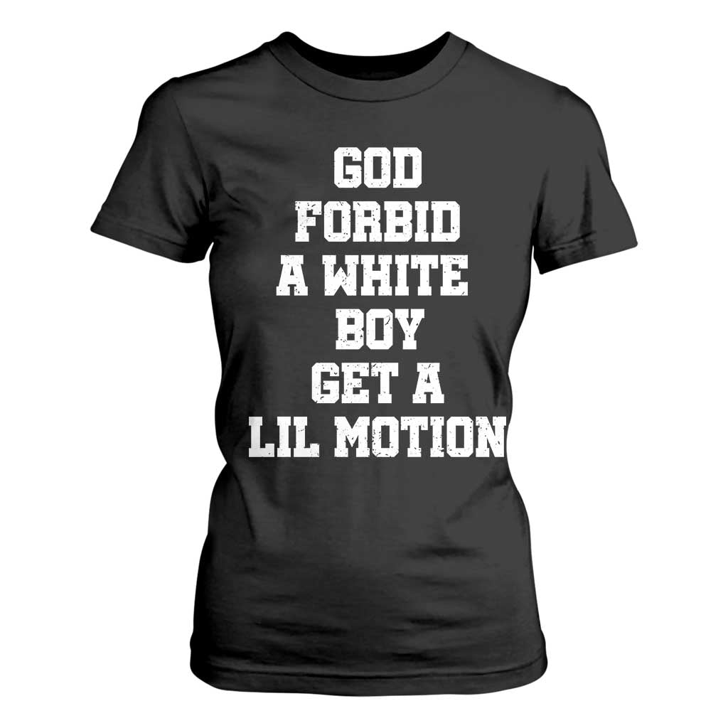 Funny God Forbid A White Boy Get A Lil Motion T Shirt For Women Meme Quote TS11 Black Print Your Wear