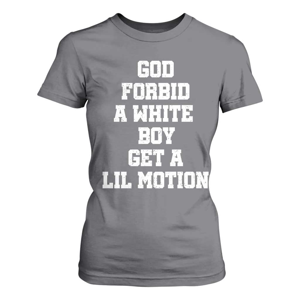 Funny God Forbid A White Boy Get A Lil Motion T Shirt For Women Meme Quote TS11 Charcoal Print Your Wear