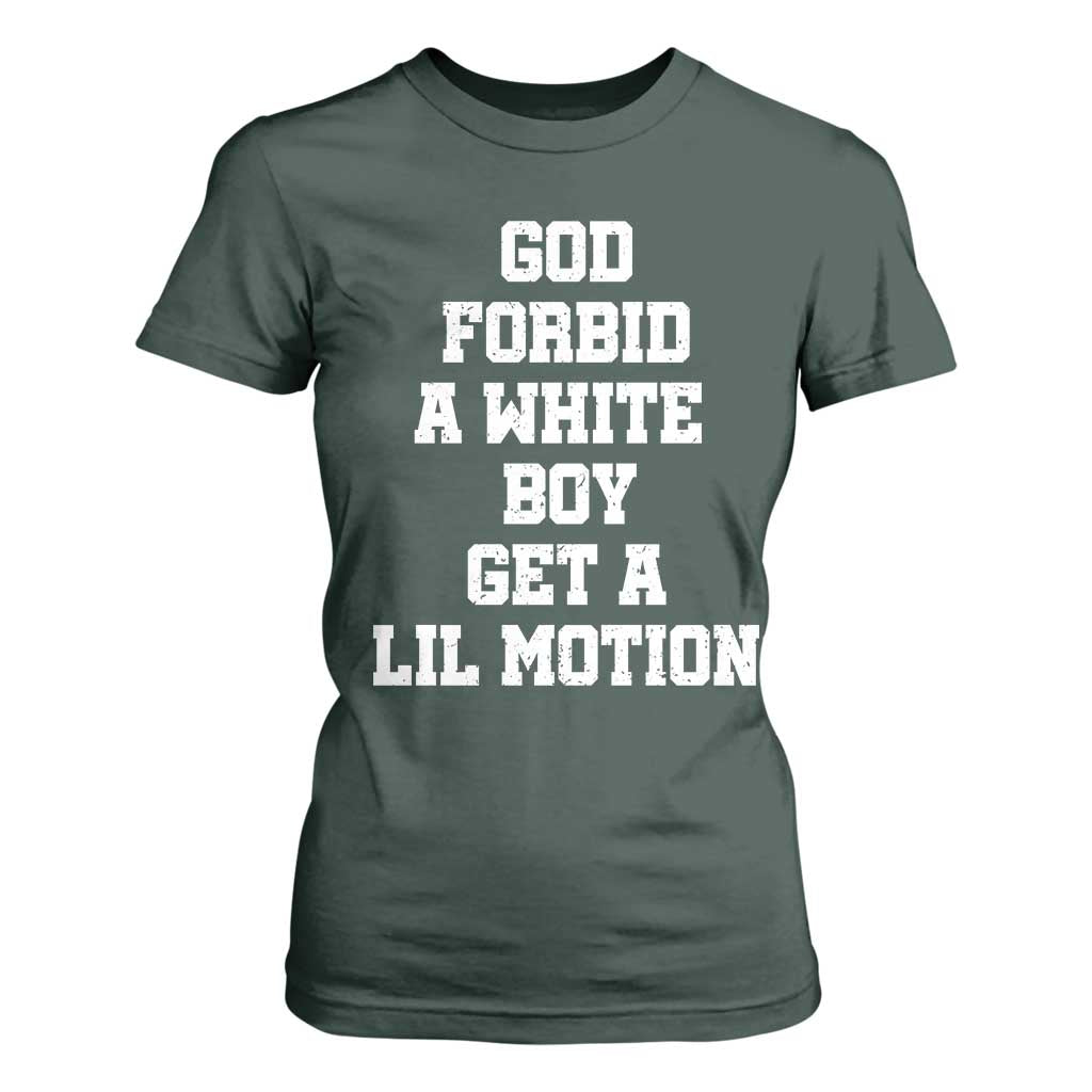 Funny God Forbid A White Boy Get A Lil Motion T Shirt For Women Meme Quote TS11 Dark Forest Green Print Your Wear