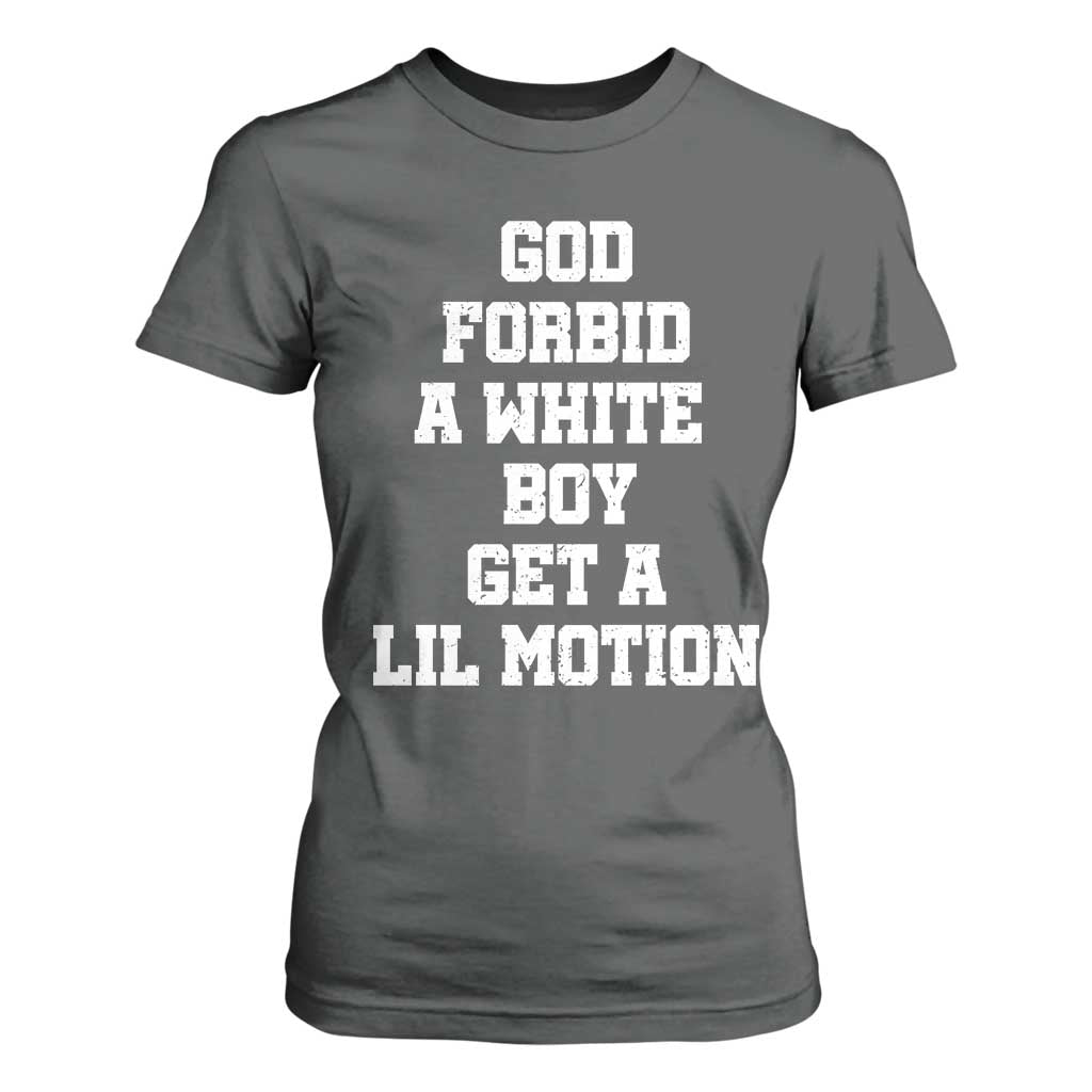 Funny God Forbid A White Boy Get A Lil Motion T Shirt For Women Meme Quote TS11 Dark Heather Print Your Wear