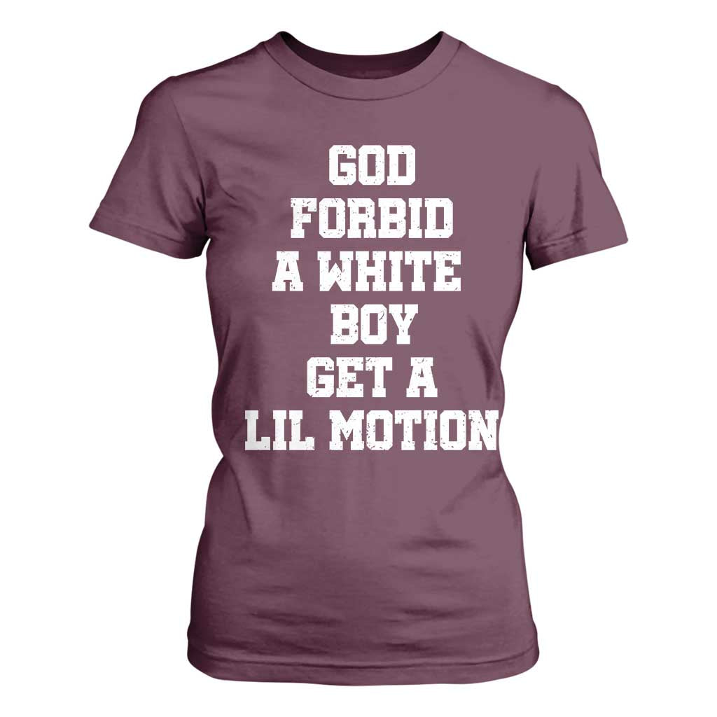 Funny God Forbid A White Boy Get A Lil Motion T Shirt For Women Meme Quote TS11 Maroon Print Your Wear
