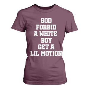 Funny God Forbid A White Boy Get A Lil Motion T Shirt For Women Meme Quote TS11 Maroon Print Your Wear
