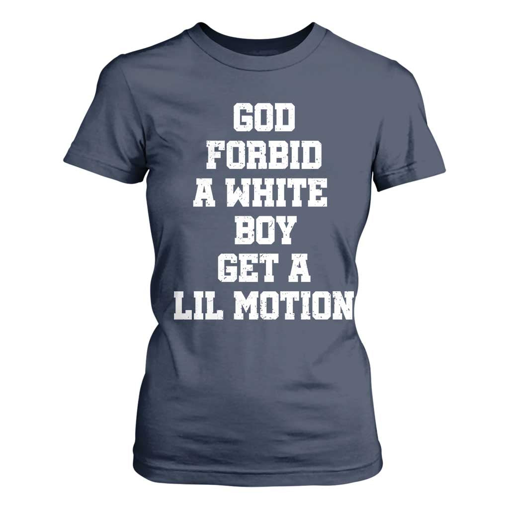 Funny God Forbid A White Boy Get A Lil Motion T Shirt For Women Meme Quote TS11 Navy Print Your Wear
