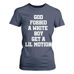 Funny God Forbid A White Boy Get A Lil Motion T Shirt For Women Meme Quote TS11 Navy Print Your Wear