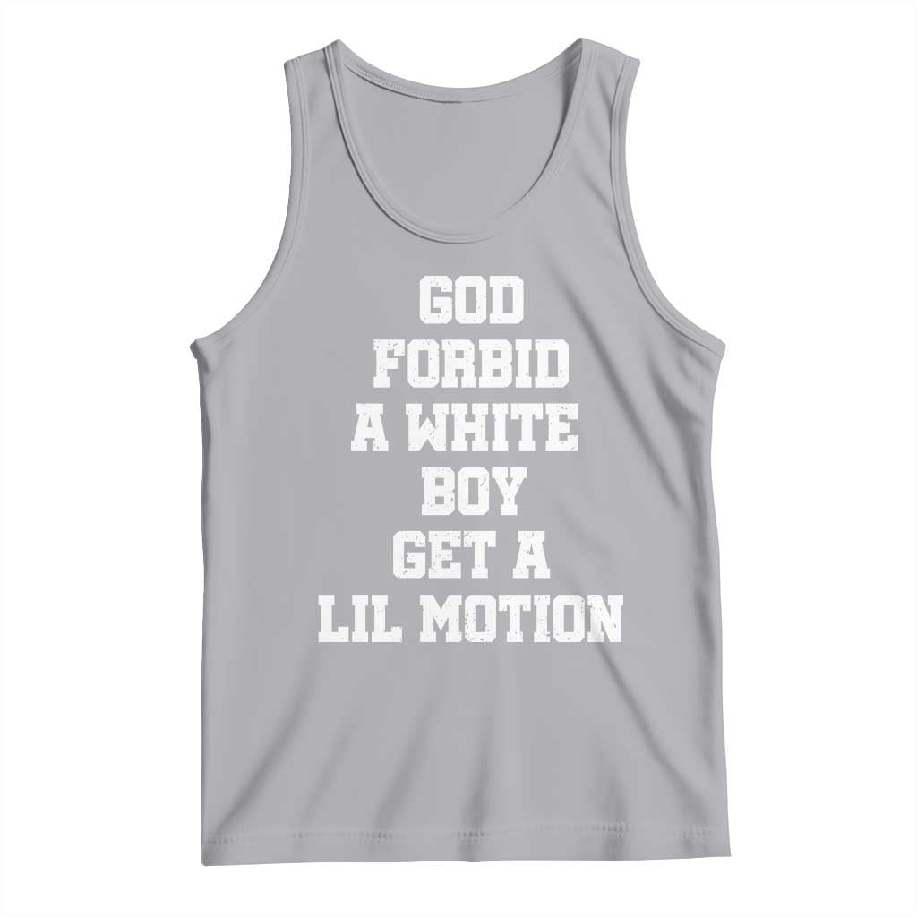 Funny God Forbid A White Boy Get A Lil Motion Tank Top Meme Quote TS11 Athletic Heather Print Your Wear