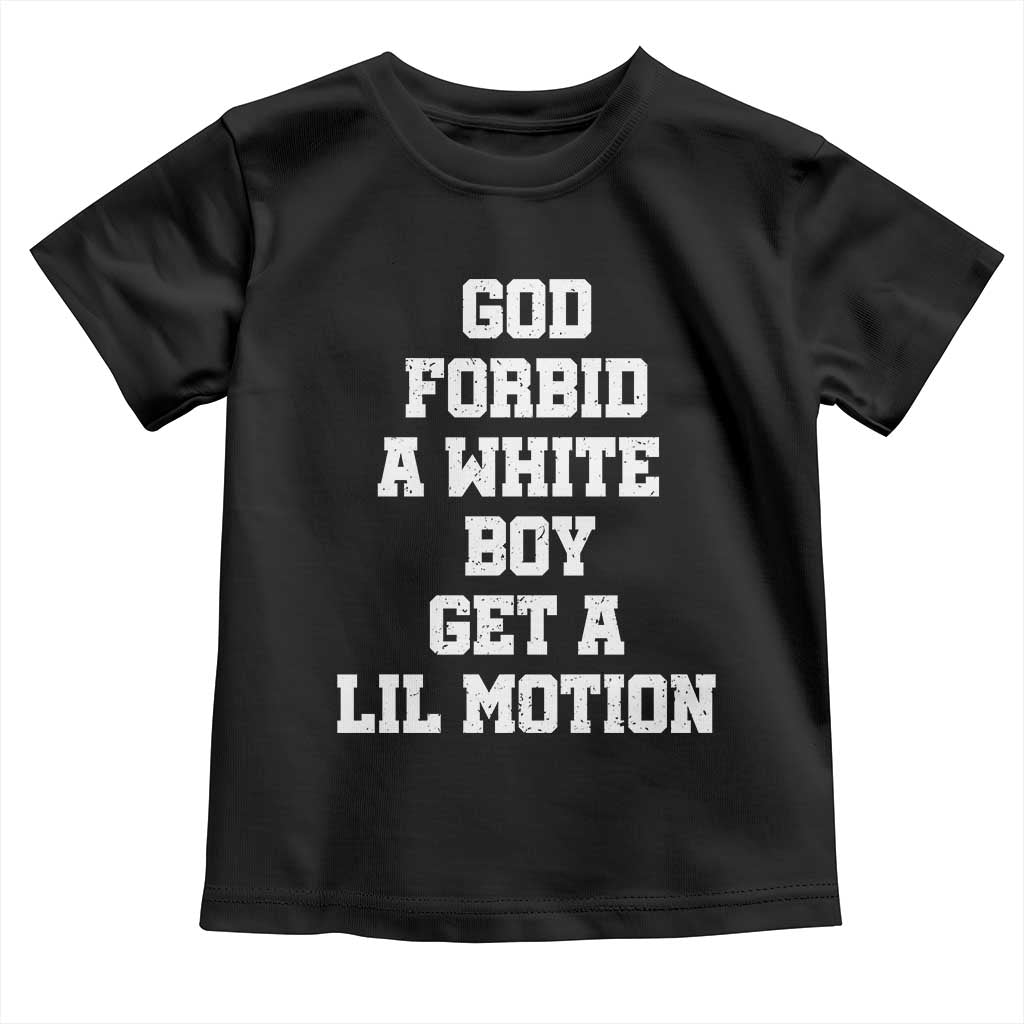 Funny God Forbid A White Boy Get A Lil Motion Toddler T Shirt Meme Quote TS11 Black Print Your Wear