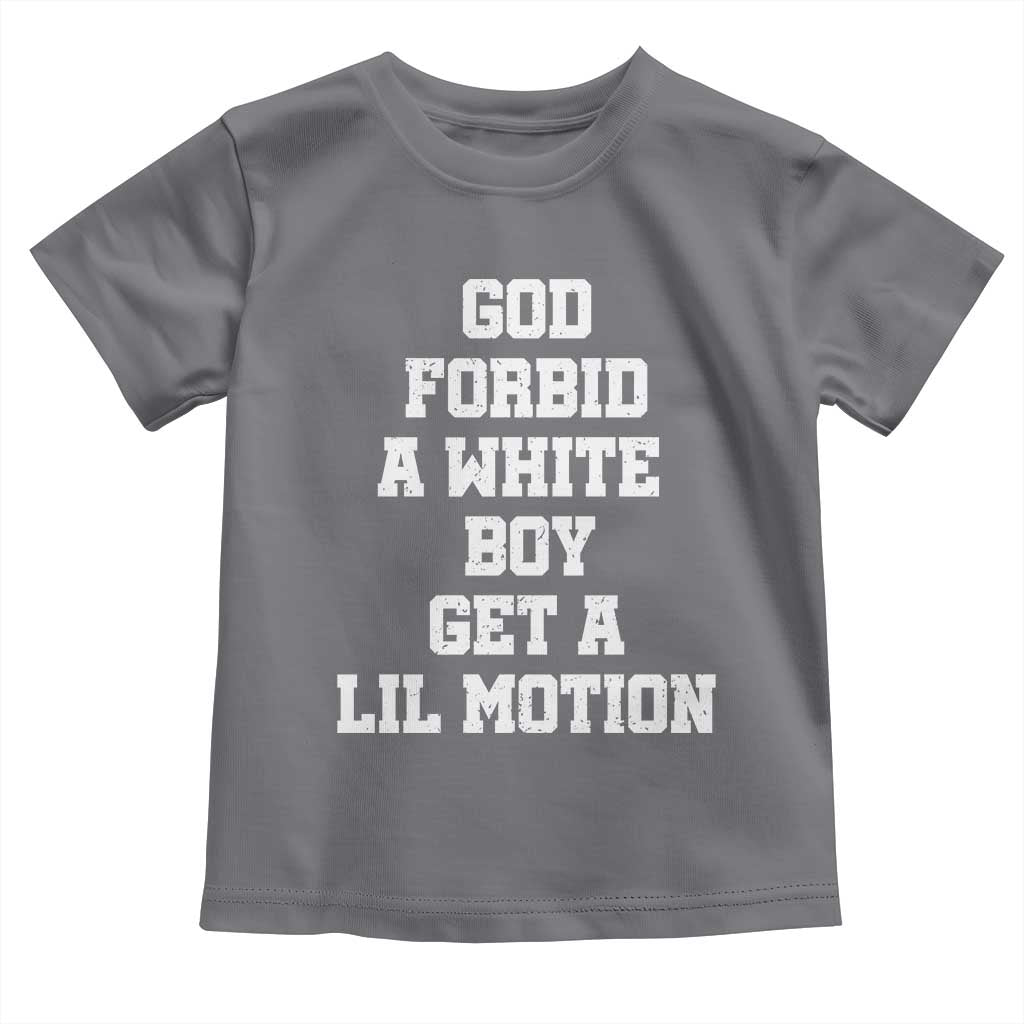 Funny God Forbid A White Boy Get A Lil Motion Toddler T Shirt Meme Quote TS11 Charcoal Print Your Wear