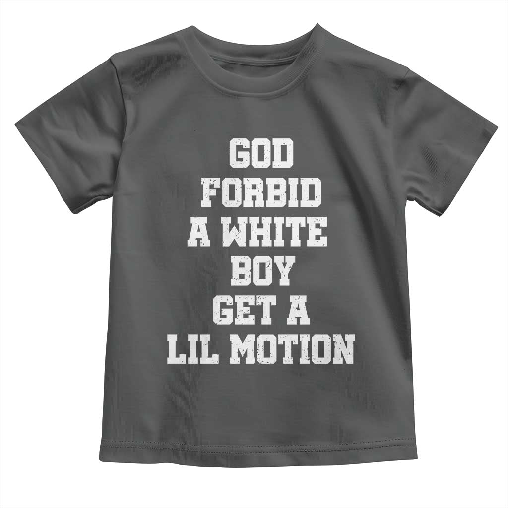 Funny God Forbid A White Boy Get A Lil Motion Toddler T Shirt Meme Quote TS11 Dark Heather Print Your Wear