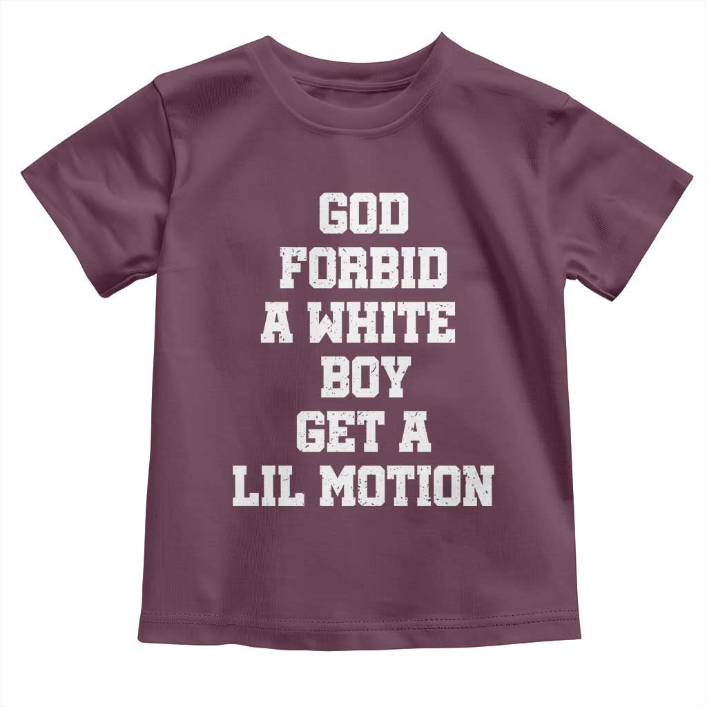 Funny God Forbid A White Boy Get A Lil Motion Toddler T Shirt Meme Quote TS11 Maroon Print Your Wear