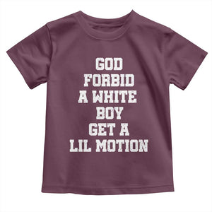 Funny God Forbid A White Boy Get A Lil Motion Toddler T Shirt Meme Quote TS11 Maroon Print Your Wear