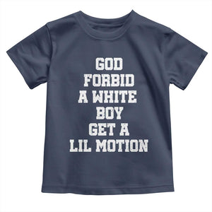 Funny God Forbid A White Boy Get A Lil Motion Toddler T Shirt Meme Quote TS11 Navy Print Your Wear
