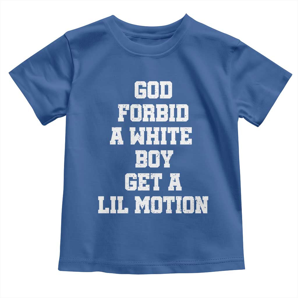 Funny God Forbid A White Boy Get A Lil Motion Toddler T Shirt Meme Quote TS11 Royal Blue Print Your Wear