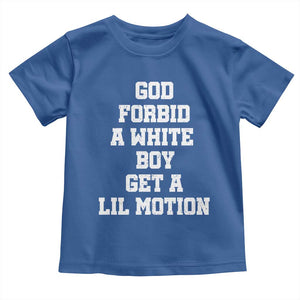 Funny God Forbid A White Boy Get A Lil Motion Toddler T Shirt Meme Quote TS11 Royal Blue Print Your Wear