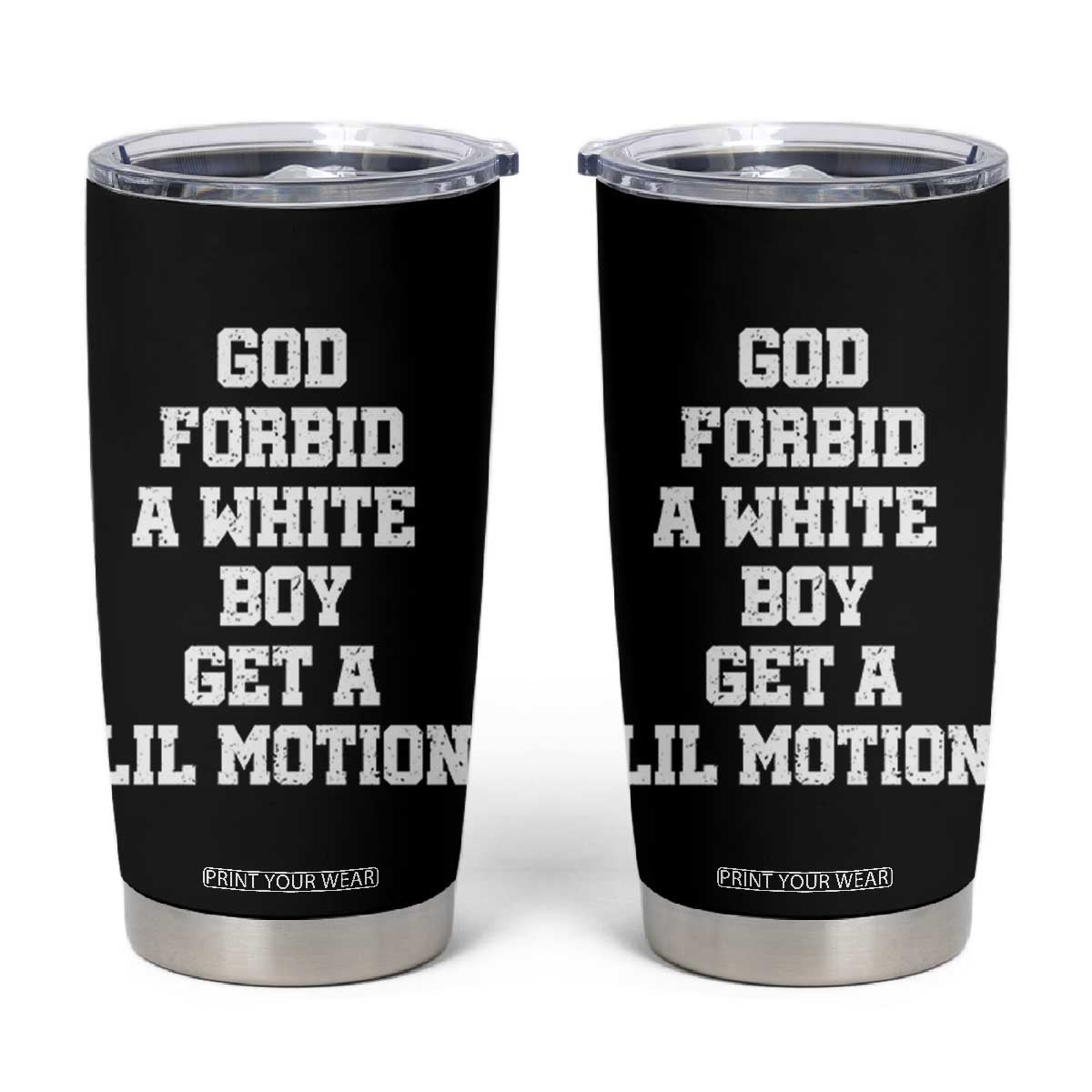 Funny God Forbid A White Boy Get A Lil Motion Tumbler Cup Meme Quote TS11 Black Print Your Wear