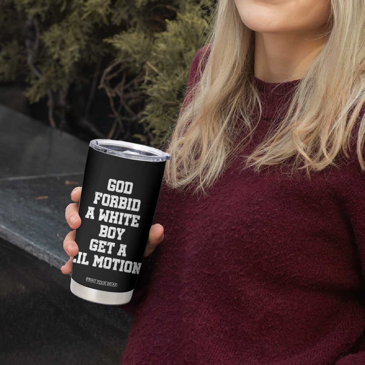 Funny God Forbid A White Boy Get A Lil Motion Tumbler Cup Meme Quote TS11 Print Your Wear