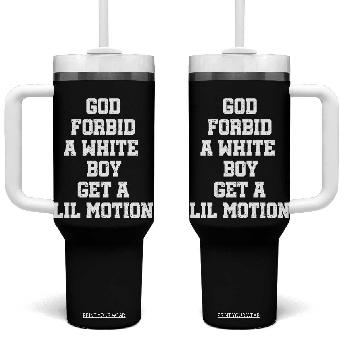 Funny God Forbid A White Boy Get A Lil Motion Tumbler With Handle Meme Quote TS11 One Size: 40 oz Black Print Your Wear