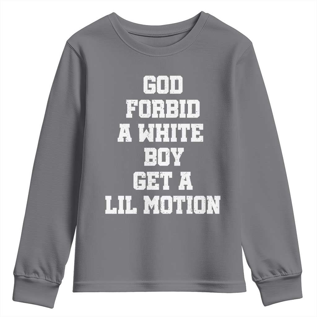 Funny God Forbid A White Boy Get A Lil Motion Youth Sweatshirt Meme Quote TS11 Charcoal Print Your Wear