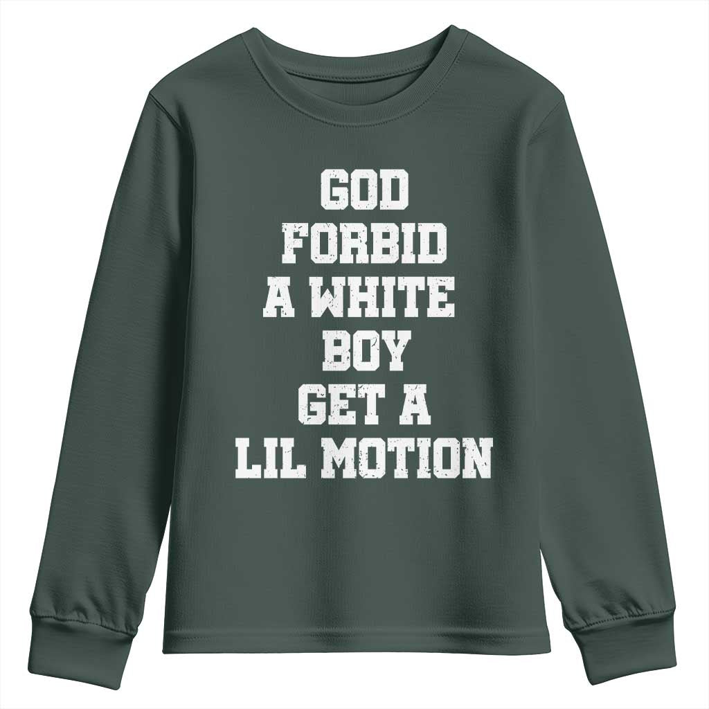 Funny God Forbid A White Boy Get A Lil Motion Youth Sweatshirt Meme Quote TS11 Dark Forest Green Print Your Wear