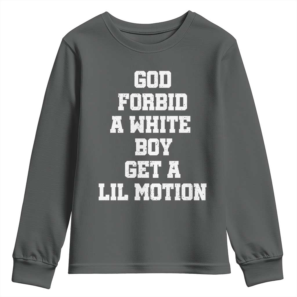Funny God Forbid A White Boy Get A Lil Motion Youth Sweatshirt Meme Quote TS11 Dark Heather Print Your Wear