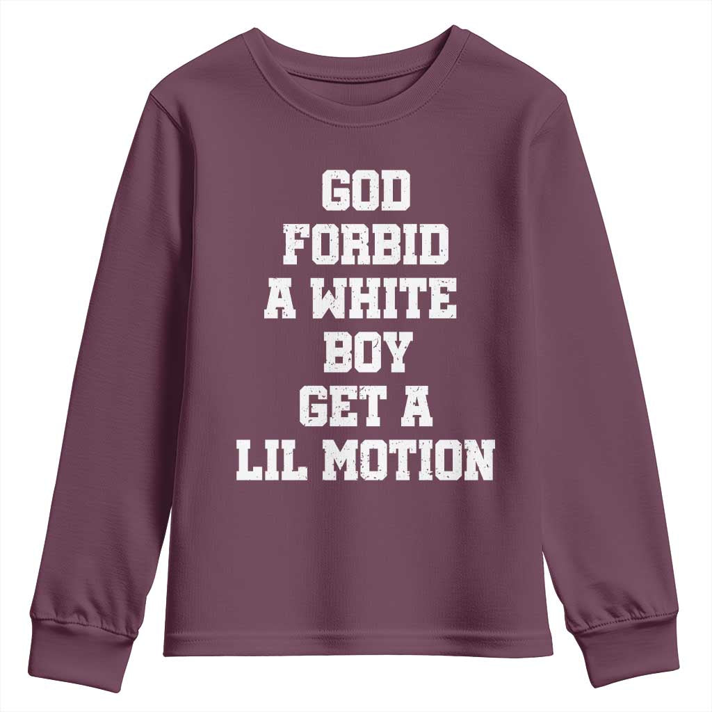 Funny God Forbid A White Boy Get A Lil Motion Youth Sweatshirt Meme Quote TS11 Maroon Print Your Wear