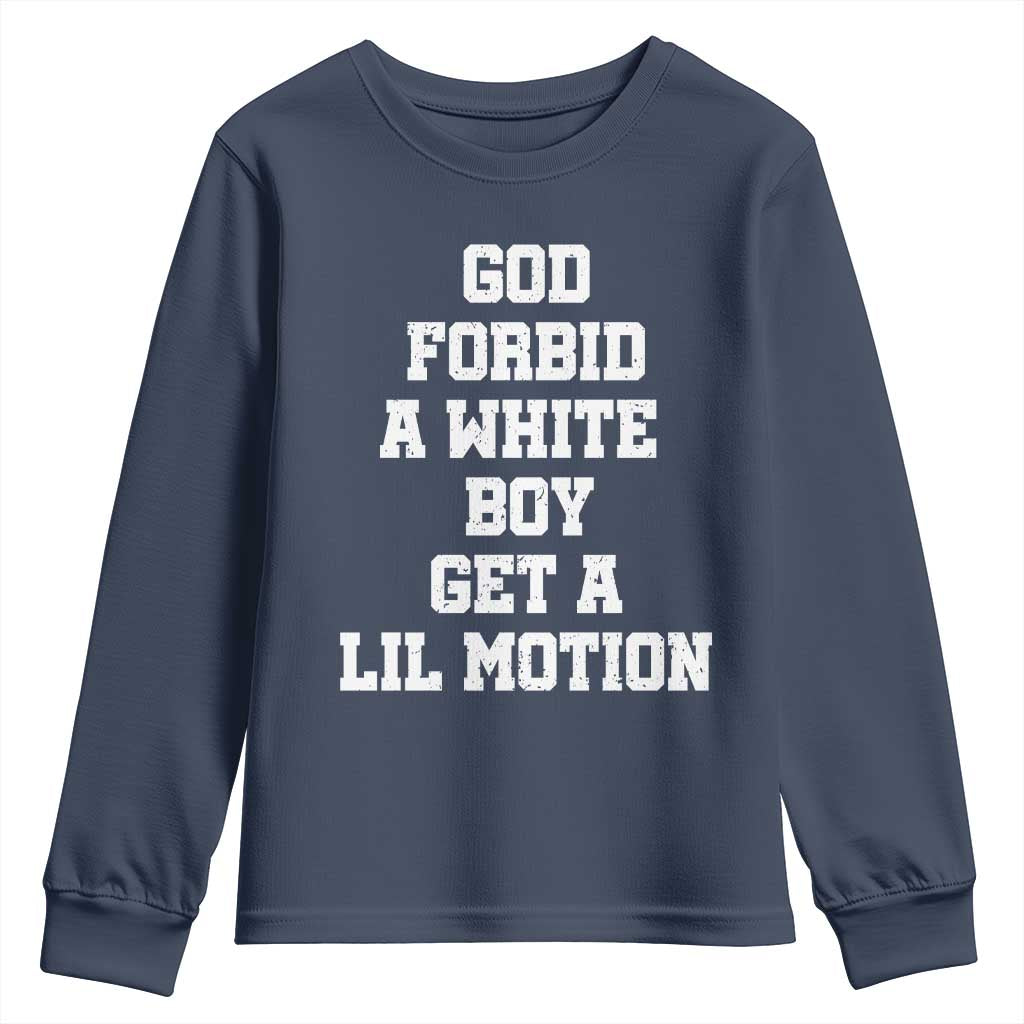 Funny God Forbid A White Boy Get A Lil Motion Youth Sweatshirt Meme Quote TS11 Navy Print Your Wear