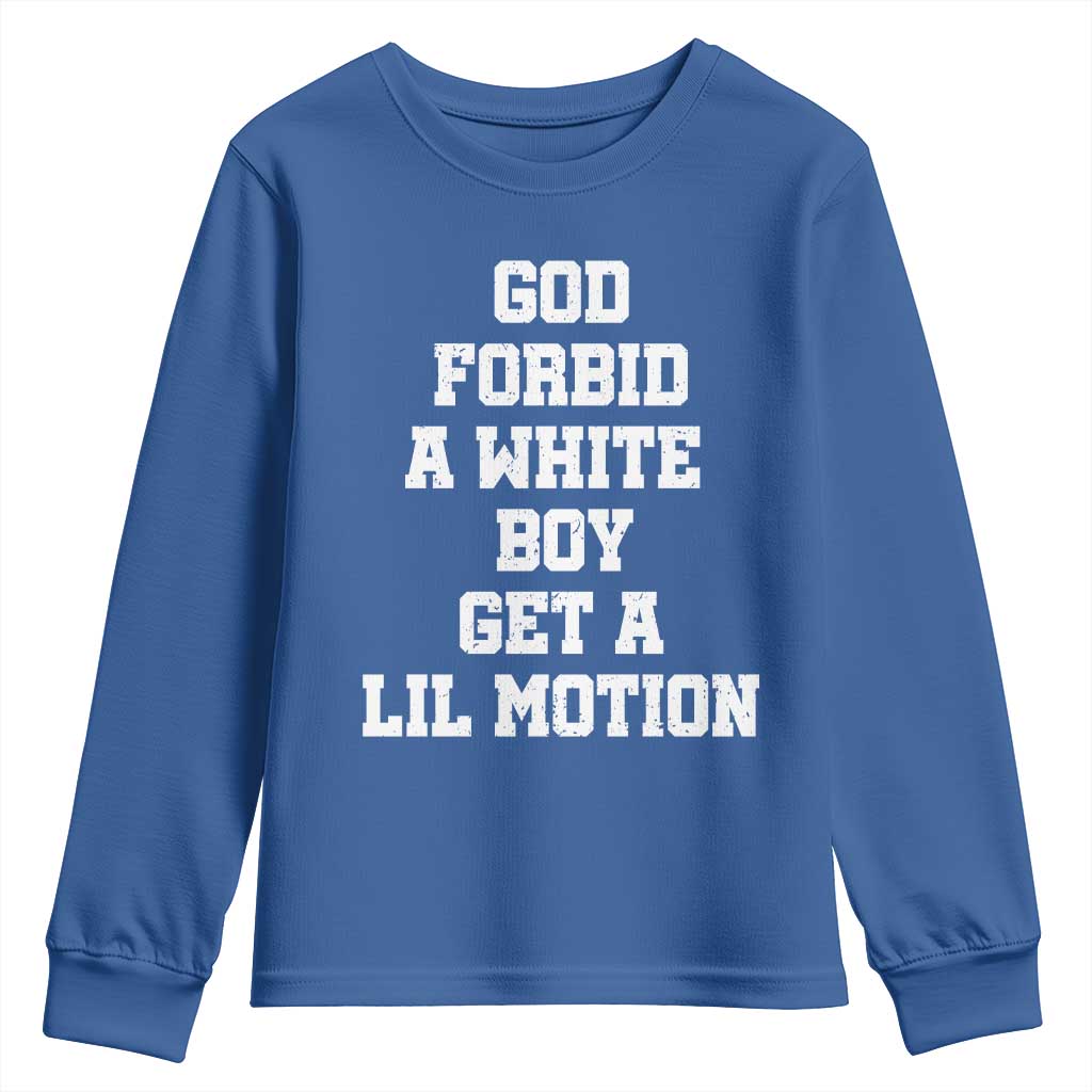 Funny God Forbid A White Boy Get A Lil Motion Youth Sweatshirt Meme Quote TS11 Royal Blue Print Your Wear