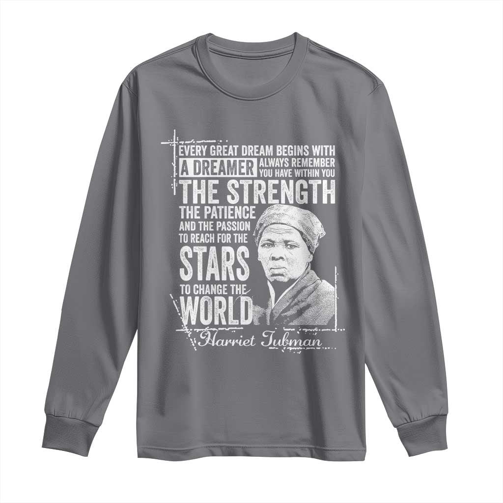 Harriet Tubman Quote Long Sleeve Shirt Every Great Dream Begins With A Dreamer Black History TS11 Charcoal Print Your Wear