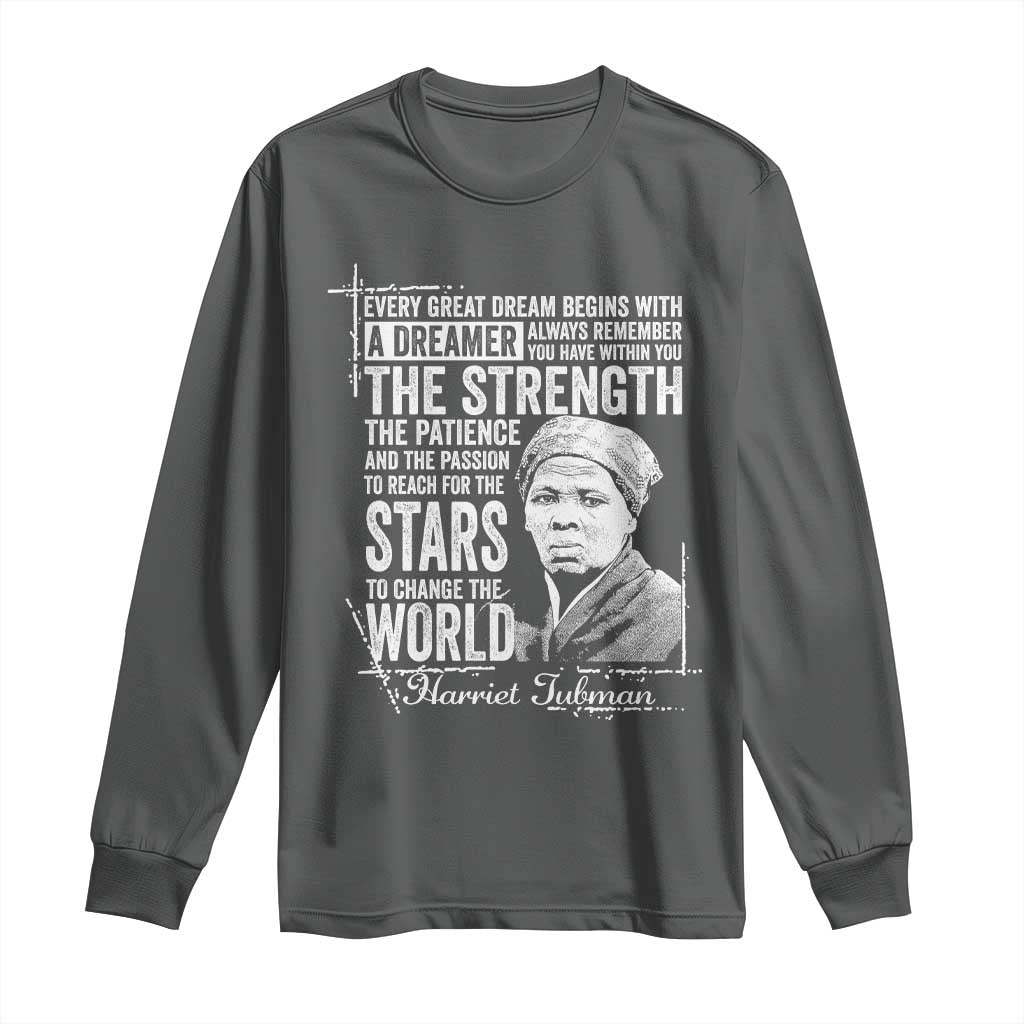 Harriet Tubman Quote Long Sleeve Shirt Every Great Dream Begins With A Dreamer Black History TS11 Dark Heather Print Your Wear