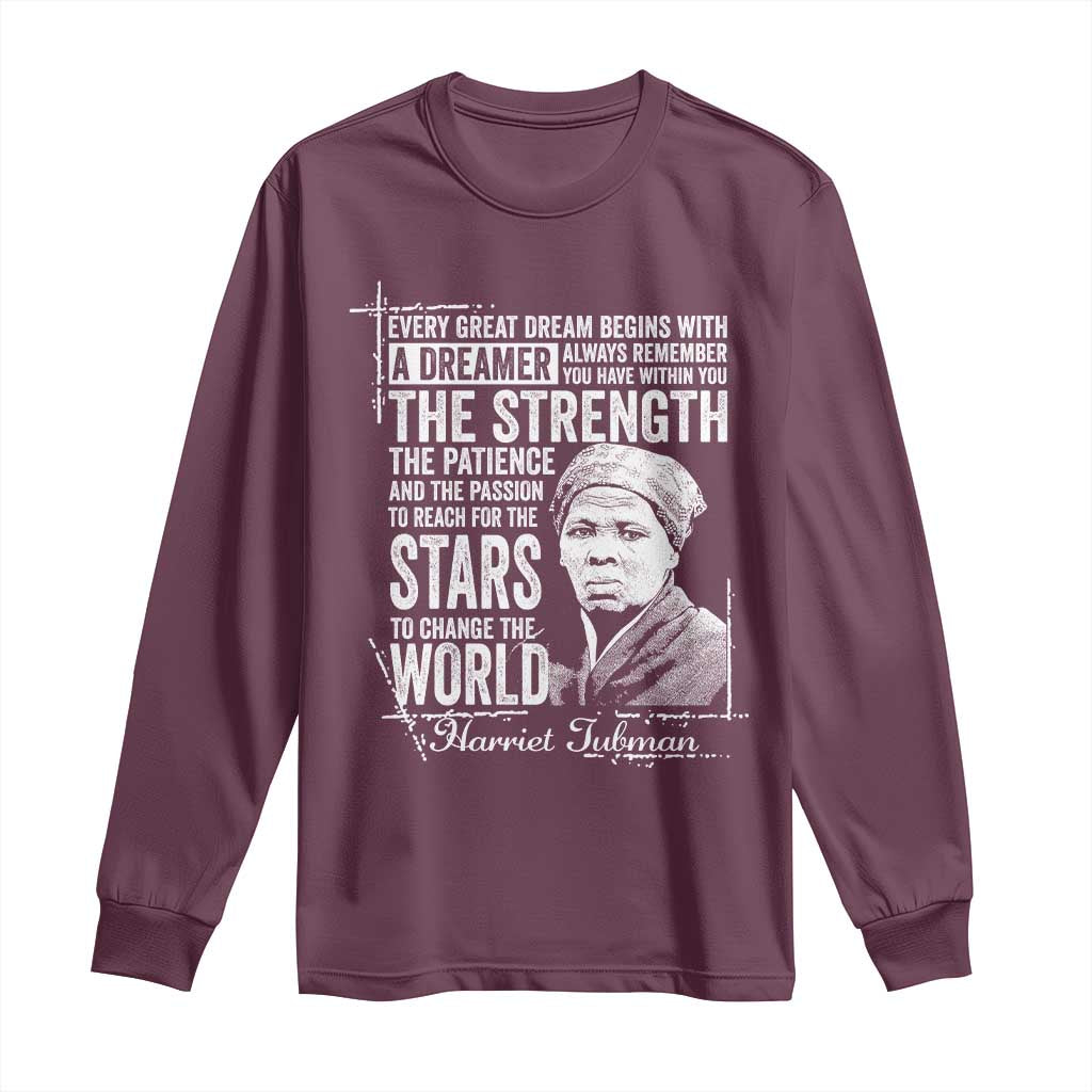 Harriet Tubman Quote Long Sleeve Shirt Every Great Dream Begins With A Dreamer Black History TS11 Maroon Print Your Wear