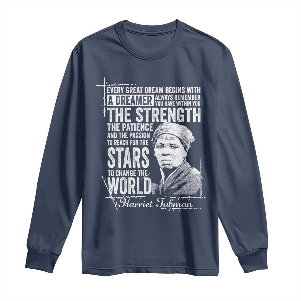 Harriet Tubman Quote Long Sleeve Shirt Every Great Dream Begins With A Dreamer Black History TS11 Navy Print Your Wear