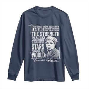 Harriet Tubman Quote Long Sleeve Shirt Every Great Dream Begins With A Dreamer Black History TS11 Navy Print Your Wear