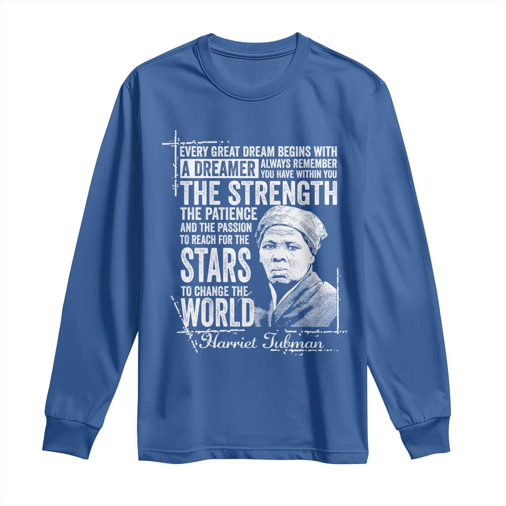 Harriet Tubman Quote Long Sleeve Shirt Every Great Dream Begins With A Dreamer Black History TS11 Royal Blue Print Your Wear