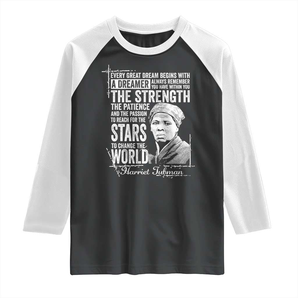 Harriet Tubman Quote Raglan Shirt Every Great Dream Begins With A Dreamer Black History TS11 Black White Print Your Wear