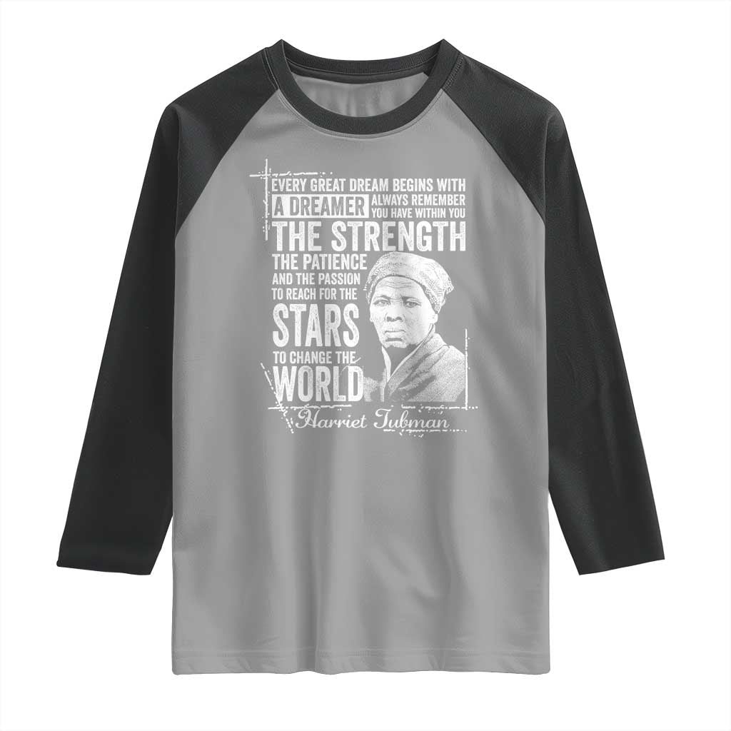Harriet Tubman Quote Raglan Shirt Every Great Dream Begins With A Dreamer Black History TS11 Sport Gray Black Print Your Wear