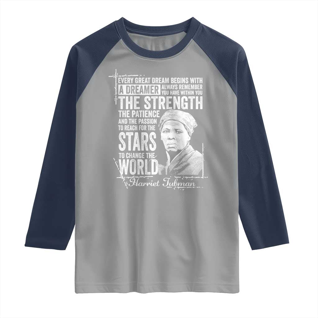 Harriet Tubman Quote Raglan Shirt Every Great Dream Begins With A Dreamer Black History TS11 Sport Gray Navy Print Your Wear
