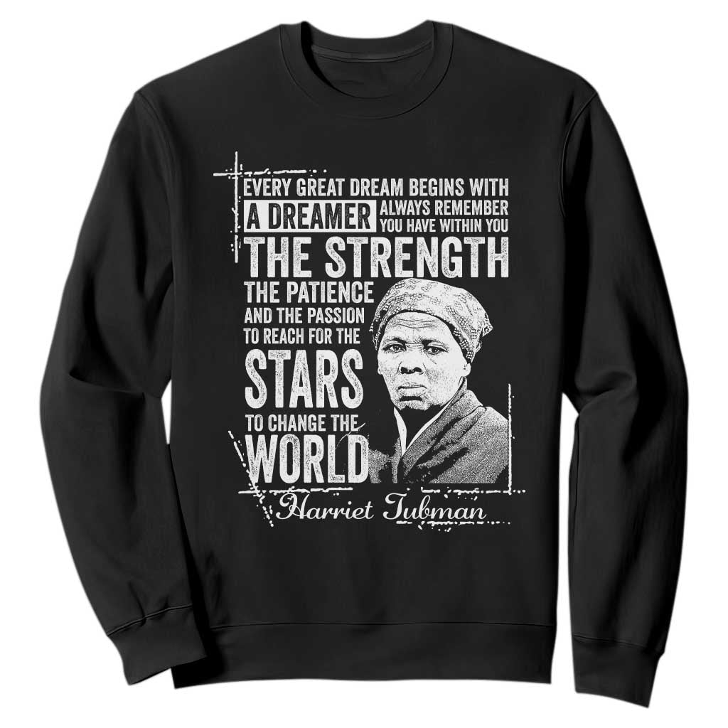 Harriet Tubman Quote Sweatshirt Every Great Dream Begins With A Dreamer Black History TS11 Black Print Your Wear