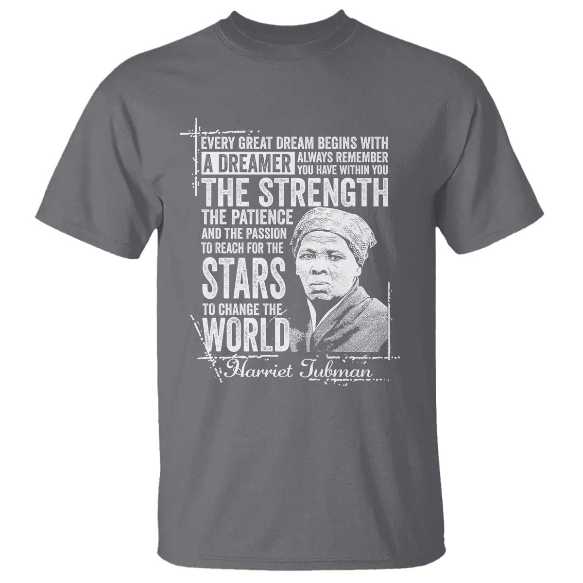 Harriet Tubman Quote T Shirt Every Great Dream Begins With A Dreamer Black History TS11 Charcoal Print Your Wear