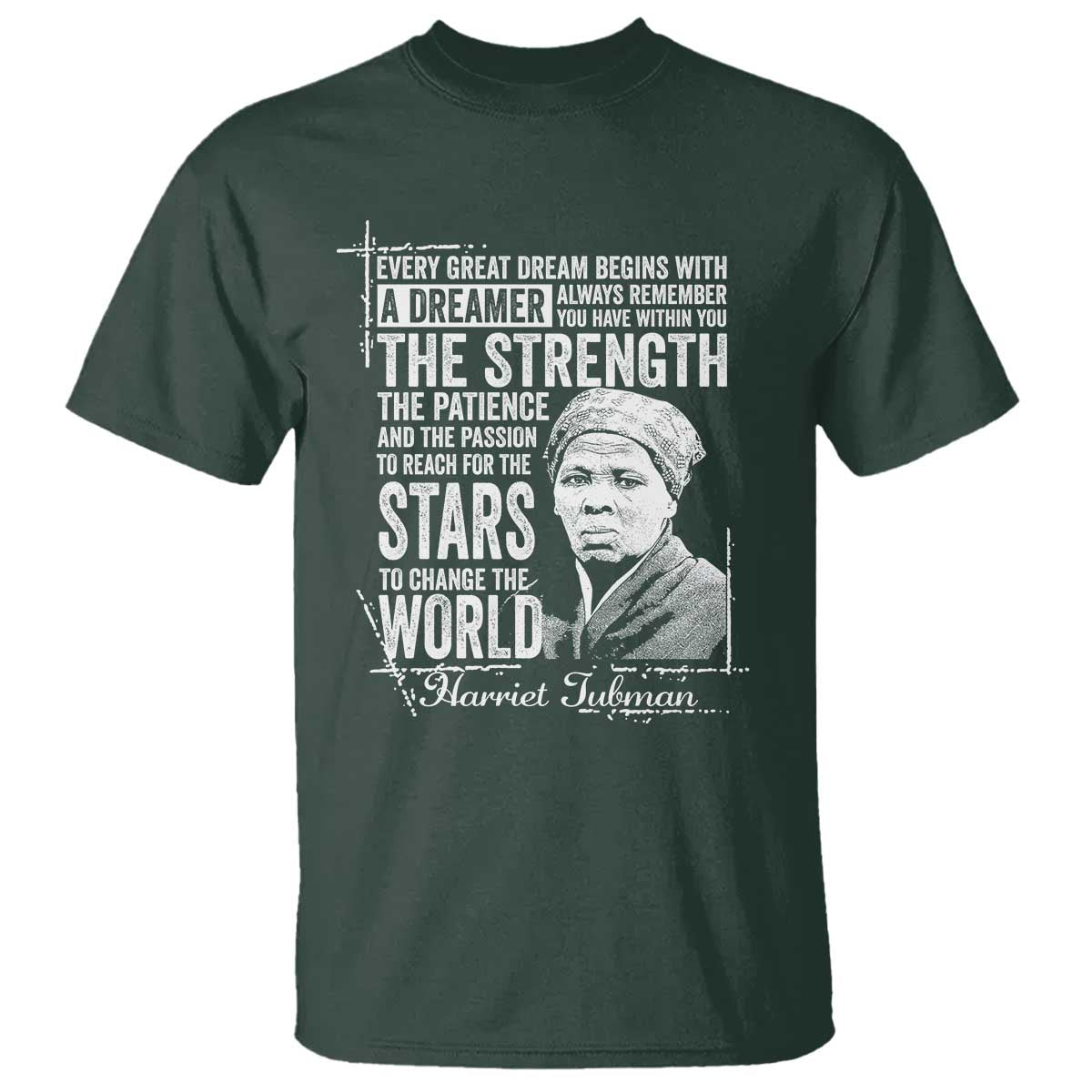 Harriet Tubman Quote T Shirt Every Great Dream Begins With A Dreamer Black History TS11 Dark Forest Green Print Your Wear