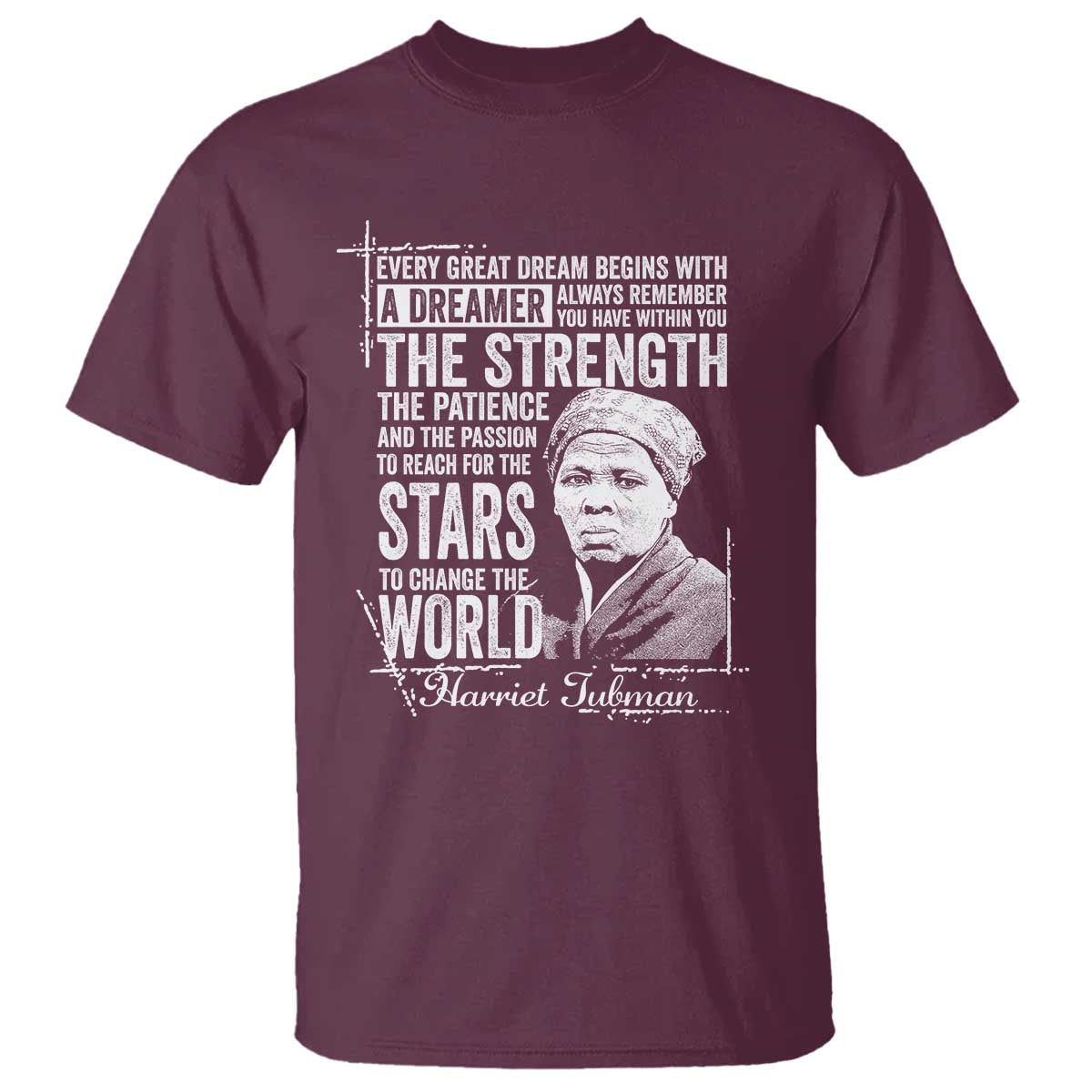 Harriet Tubman Quote T Shirt Every Great Dream Begins With A Dreamer Black History TS11 Maroon Print Your Wear