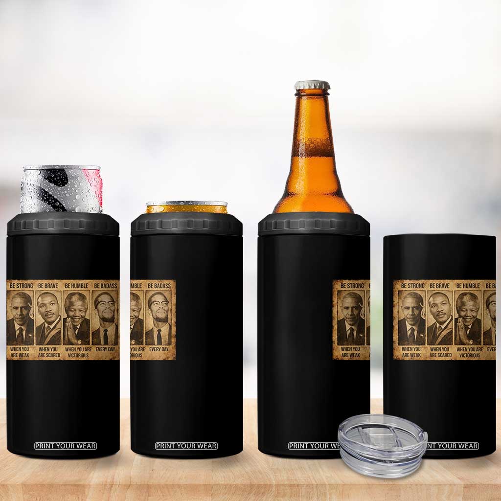 Black Leaders 4 in 1 Can Cooler Tumbler Be Strong Be Brave Be Humble Be Badass African American History Month TS11 Print Your Wear