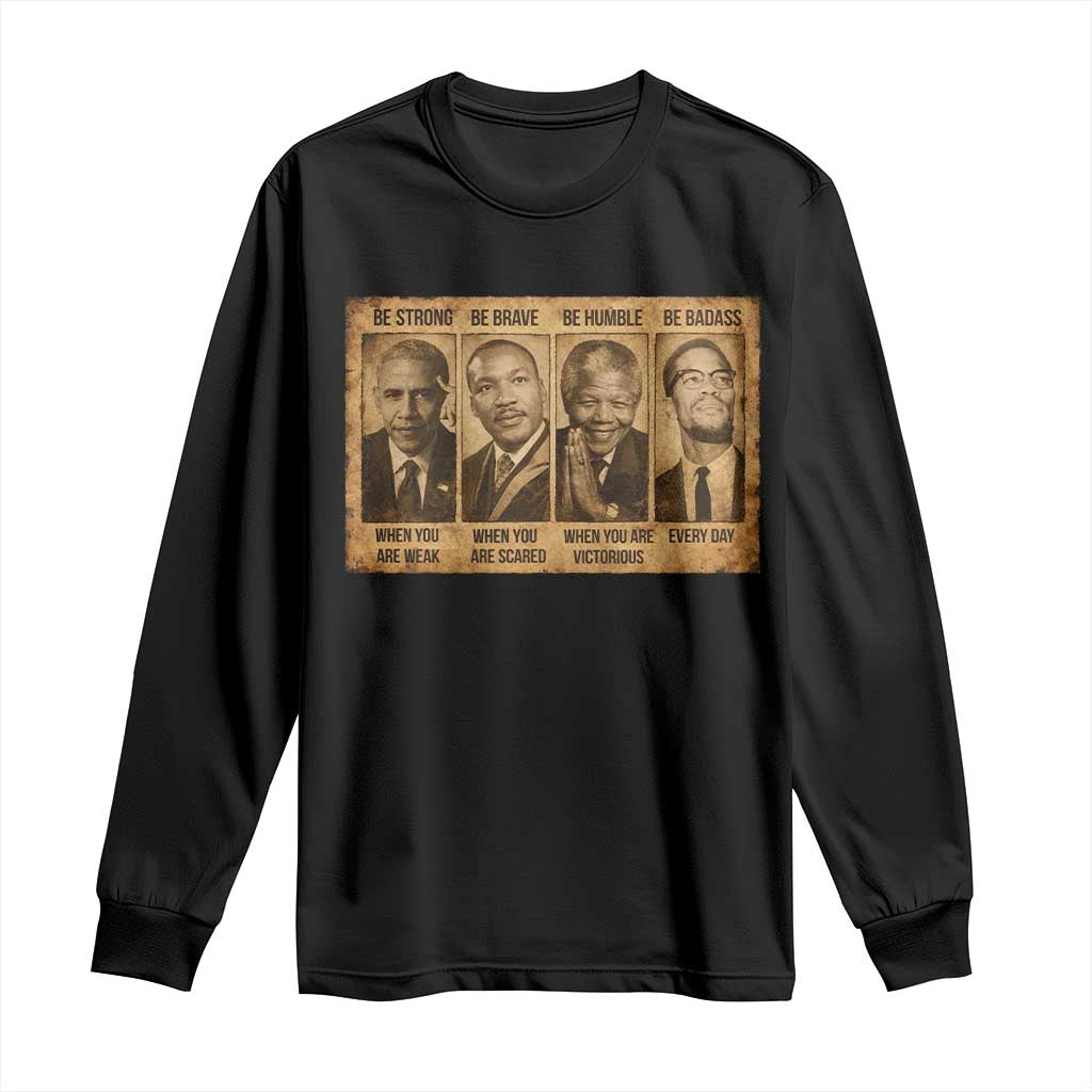 Black Leaders Long Sleeve Shirt Be Strong Be Brave Be Humble Be Badass African American History Month TS11 Black Print Your Wear