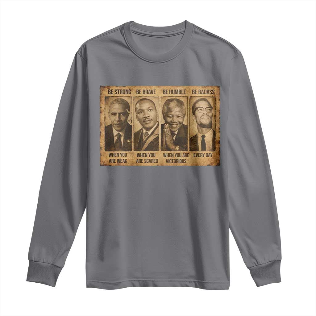 Black Leaders Long Sleeve Shirt Be Strong Be Brave Be Humble Be Badass African American History Month TS11 Charcoal Print Your Wear
