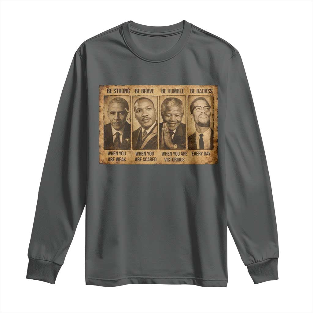 Black Leaders Long Sleeve Shirt Be Strong Be Brave Be Humble Be Badass African American History Month TS11 Dark Heather Print Your Wear