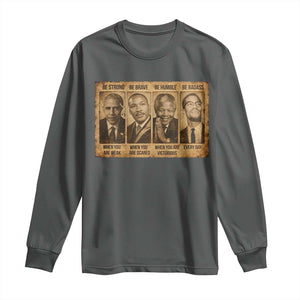 Black Leaders Long Sleeve Shirt Be Strong Be Brave Be Humble Be Badass African American History Month TS11 Dark Heather Print Your Wear